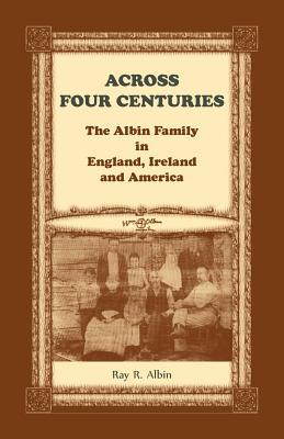 Across Four Centuries: The Albin Family in England, Ireland and America