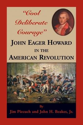 "Cool Deliberate Courage": John Eager Howard in the American Revolution