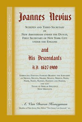 Joannes Nevius, Scepen and Third Secretary of New Amsterdam under the Dutch, First Secretary of New York City under the English, and His Descendants.