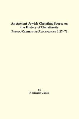 An Ancient Jewish Christian Source on the History of Christianity: Pseudo-Clementine Recognitions 1.27-71