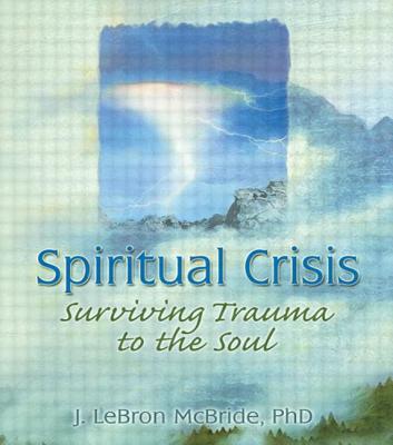 Spiritual Crisis: Surviving Trauma to the Soul