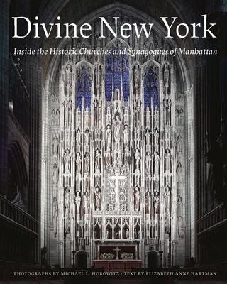 Divine New York: Inside the Historic Churches and Synagogues of Manhattan