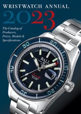 Wristwatch Annual 2023: The Catalog of Producers, Prices, Models, and Specifications