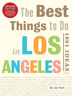 The Best Things to Do in Los Angeles: 1001 Ideas--Second Edition