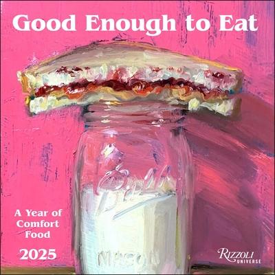 Good Enough to Eat 2025 Wall Calendar: The Art of Comfort Food