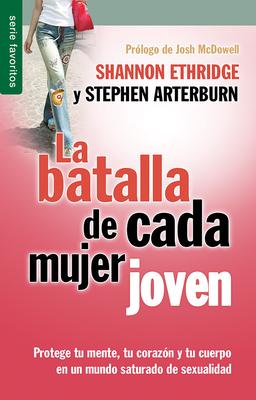 La Batalla de Cada Mujer Joven - Serie Favoritos: Protege Tu Mente, Tu Corazn Y Tu Cuerpo En Un Mundo Saturado de Sexualidad