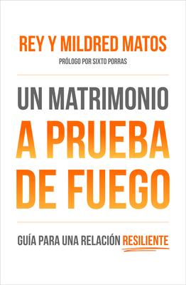 Un Matrimonio a Prueba de Fuego: Gua Para Una Relacion Resiliente