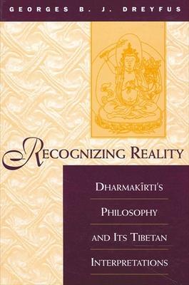 Recognizing Reality: Dharmak&#299;rti's Philosophy and Its Tibetan Interpretations