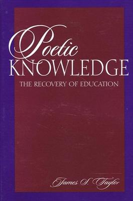 Poetic Knowledge: The Recovery of Education