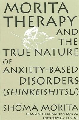 Morita Therapy and the True Nature of Anxiety-Based Disorders (Shinkeishitsu)