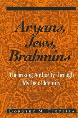 Aryans, Jews, Brahmins: Theorizing Authority through Myths of Identity