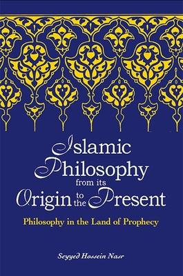 Islamic Philosophy from Its Origin to the Present: Philosophy in the Land of Prophecy