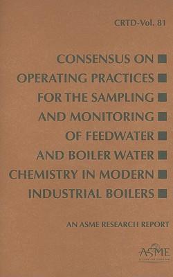 Consensus on Operating Practices for the Sampling and Monitoring of Feedwater and Boiler Water Chemistry in Modern Industrial Boilers