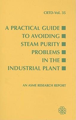 A Practical Guide to Avoiding Steam Purity Problems in the Industrial Plant