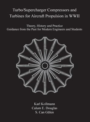 Turbo/Supercharger Compressors and Turbines for Aircraft Propulsion in WWII: Theory, History and Practice--Guidance from the Past for Modern Engineers