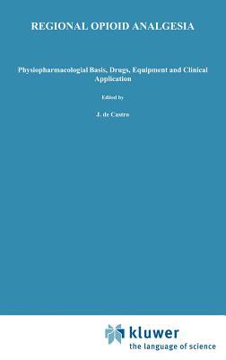 Regional Opioid Analgesia: Physiopharmacological Basis, Drugs, Equipment and Clinical Application