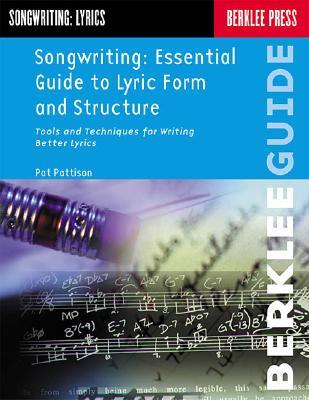 Songwriting: Essential Guide to Lyric Form and Structure from a Songwriting Veteran