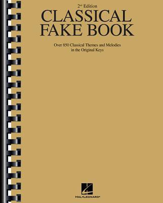 Classical Fake Book: Over 850 Classical Themes and Melodies in the Original Keys