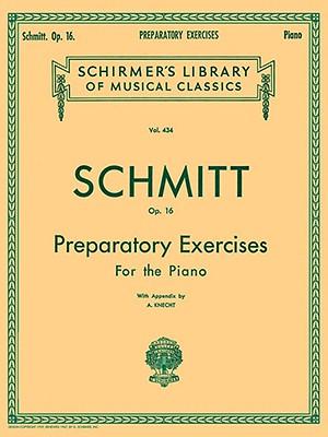 Preparatory Exercises, Op. 16: Schmitt - Preparatory Exercises, Op. 16 Schirmer Library of Class