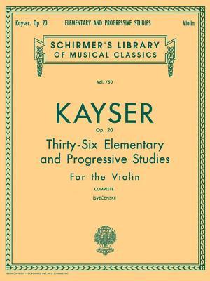 Heinrich Ernst Kayser: 36 Elementary and Progressive Studies, Complete, Op. 20: Schirmer Library of Classics Volume 750 Violin Method