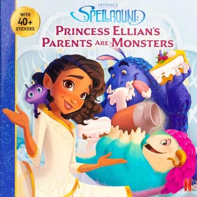 Spellbound: Princess Ellian's Parents Are Monsters