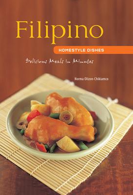 Filipino Homestyle Dishes: Delicious Meals in Minutes [Filipino Cookbook, Over 60 Recipes]