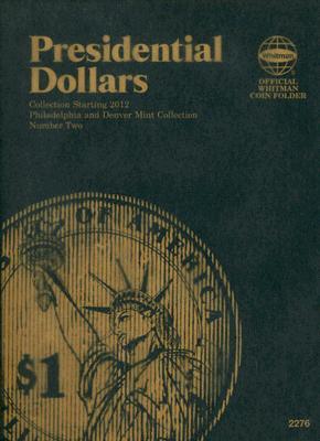 Official Whitman(r) Coin Folder - Presidential Dollars Collection #2: 2012-2016: Philadelphia and Denver Mint Collection: Number Two