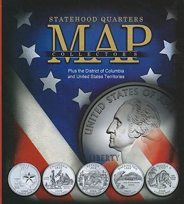 Statehood Quarters Collector's Map: Plus the District of Columbia and United States Territories