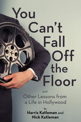 You Can't Fall Off the Floor: And Other Lessons from a Life in Hollywood