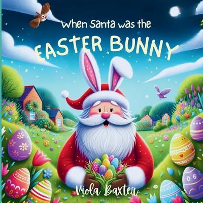 When Santa was the Easter Bunny: Holiday Magic exchange series this toddler book full of colorful illustrations is a wonderful bedtime story based on