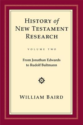 History of New Testament Research, Vol. 2: From Jonathan Edwards to Rudolf Bultmann