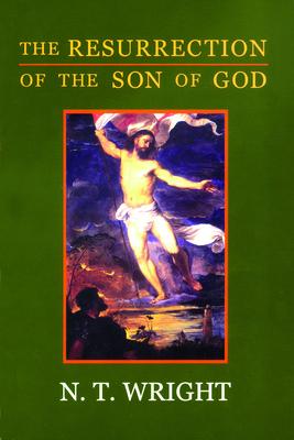 The Resurrection of the Son of God: Christian Origins and the Question of God: Volume 3