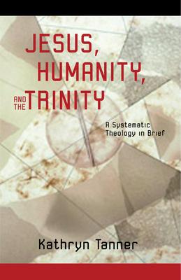 Jesus, Humanity, and the Trinity: A Brief Systematic Theology