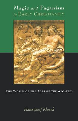 Magic and Paganism in Early Christianity: The World of the Acts of the Apostles