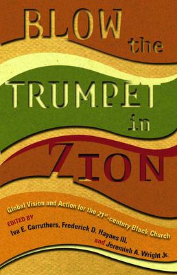 Blow the Trumpet in Zion!: Global Vision and Action for the Twenty-First-Century Black Church