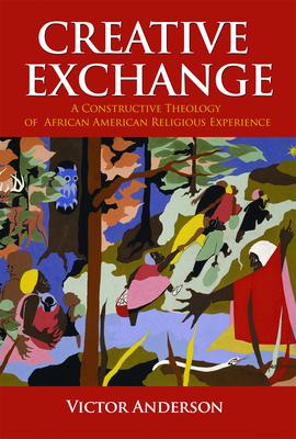 Creative Exchange: A Constructive Theology of African American Religious Experience