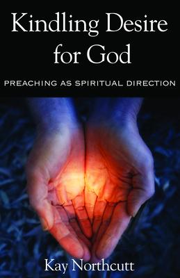 Kindling Desire for God: Preaching as Spiritual Direction