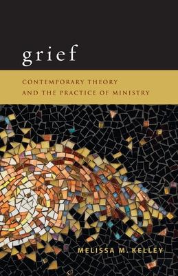 Grief: Contemporary Theory and the Practice of Ministry