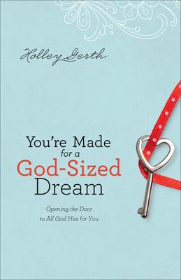 You're Made for a God-Sized Dream: Opening the Door to All God Has for You