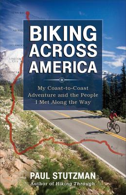 Biking Across America: My Coast-To-Coast Adventure and the People I Met Along the Way