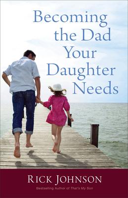 Becoming the Dad Your Daughter Needs