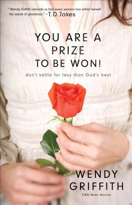 You Are a Prize to Be Won!: Don't Settle for Less Than God's Best