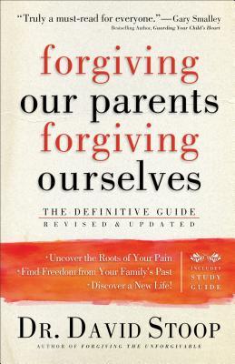 Forgiving Our Parents, Forgiving Ourselves: The Definitive Guide