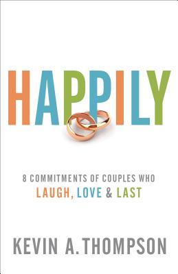 Happily: 8 Commitments of Couples Who Laugh, Love & Last