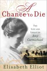 A Chance to Die: The Life and Legacy of Amy Carmichael Subscription