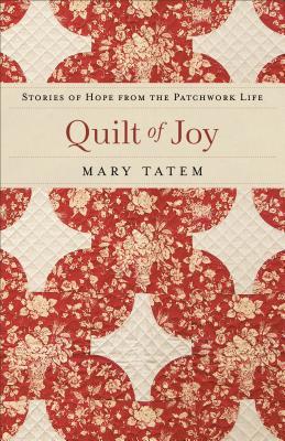 Quilt of Joy: Stories of Hope from the Patchwork Life