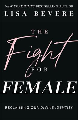 The Fight for Female: Reclaiming Our Divine Identity