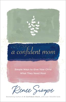 A Confident Mom: Simple Ways to Give Your Child What They Need Most