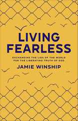Living Fearless: Exchanging the Lies of the World for the Liberating Truth of God /]Cjamie Winship Subscription