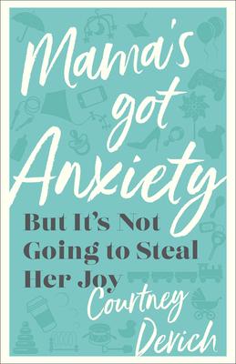 Mama's Got Anxiety: But It's Not Going to Steal Her Joy